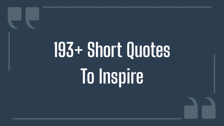 193+ Short Quotes To Inspire