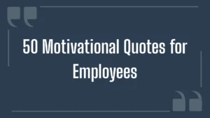 Text graphic reading "50 Motivational Quotes for Employees" framed by quotation mark icons on a dark blue background