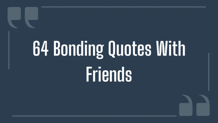 64 Bonding Quotes With Friends