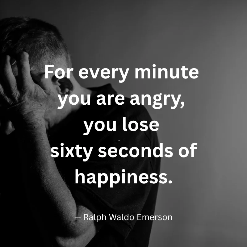 Short Quotes That Inspire and Motivate: For every minute you are angry, you lose sixty seconds of happiness. — Ralph Waldo Emerson