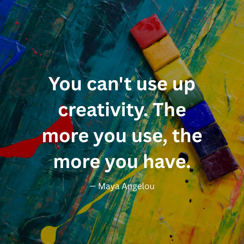 You can't use up creativity. The more you use, the more you have. — Maya Angelou