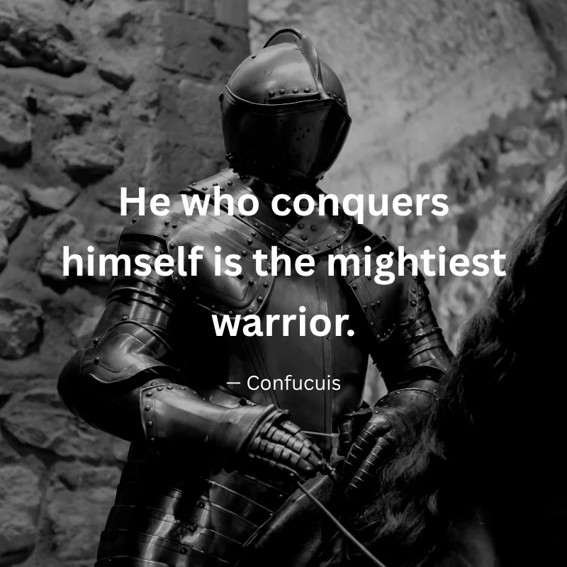 Confucius quote reading "He who conquers himself is the mightiest warrior" over a black-and-white photo of a knight in armor
