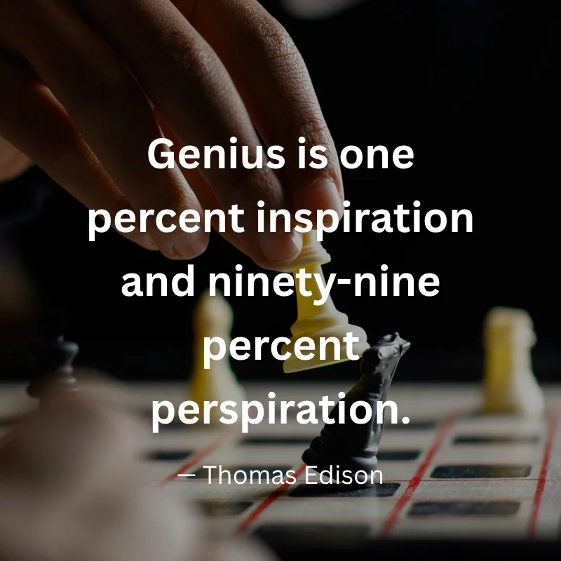An inspirational graphic featuring a hand moving a piece on a chessboard with text: "Genius is one percent inspiration and ninety-nine percent perspiration." – Thomas Edison