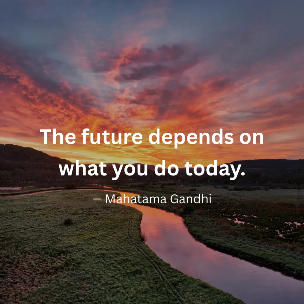An inspirational graphic featuring a sunset over a winding river with text: "The future depends on what you do today." – Mahatma Gandhi