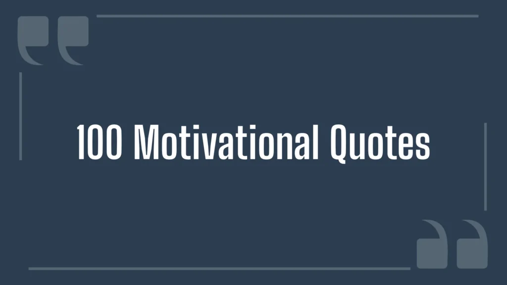 100 Motivational Quotes to Brighten Up Your Day