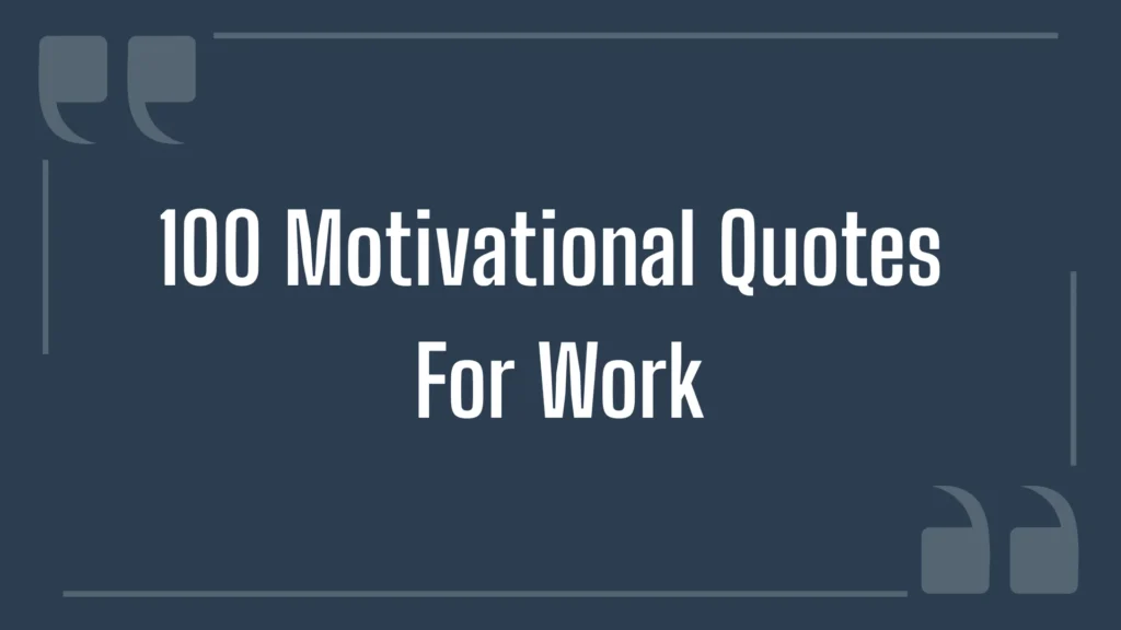 100 Motivational Quotes for Work
