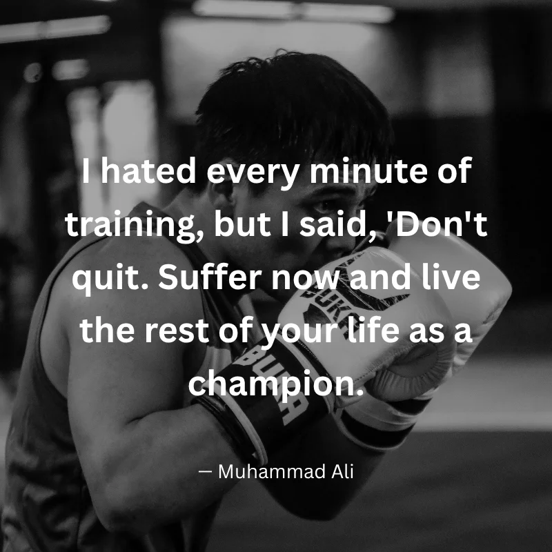 Muhammad Ali quote: "Don't quit. Suffer now and live the rest of your life as a champion" over a boxer in training gloves