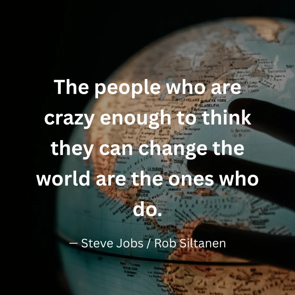 An inspirational graphic featuring a hand reaching toward an illuminated globe with text: "The people who are crazy enough to think they can change the world are the ones who do." – Steve Jobs / Rob Siltanen
