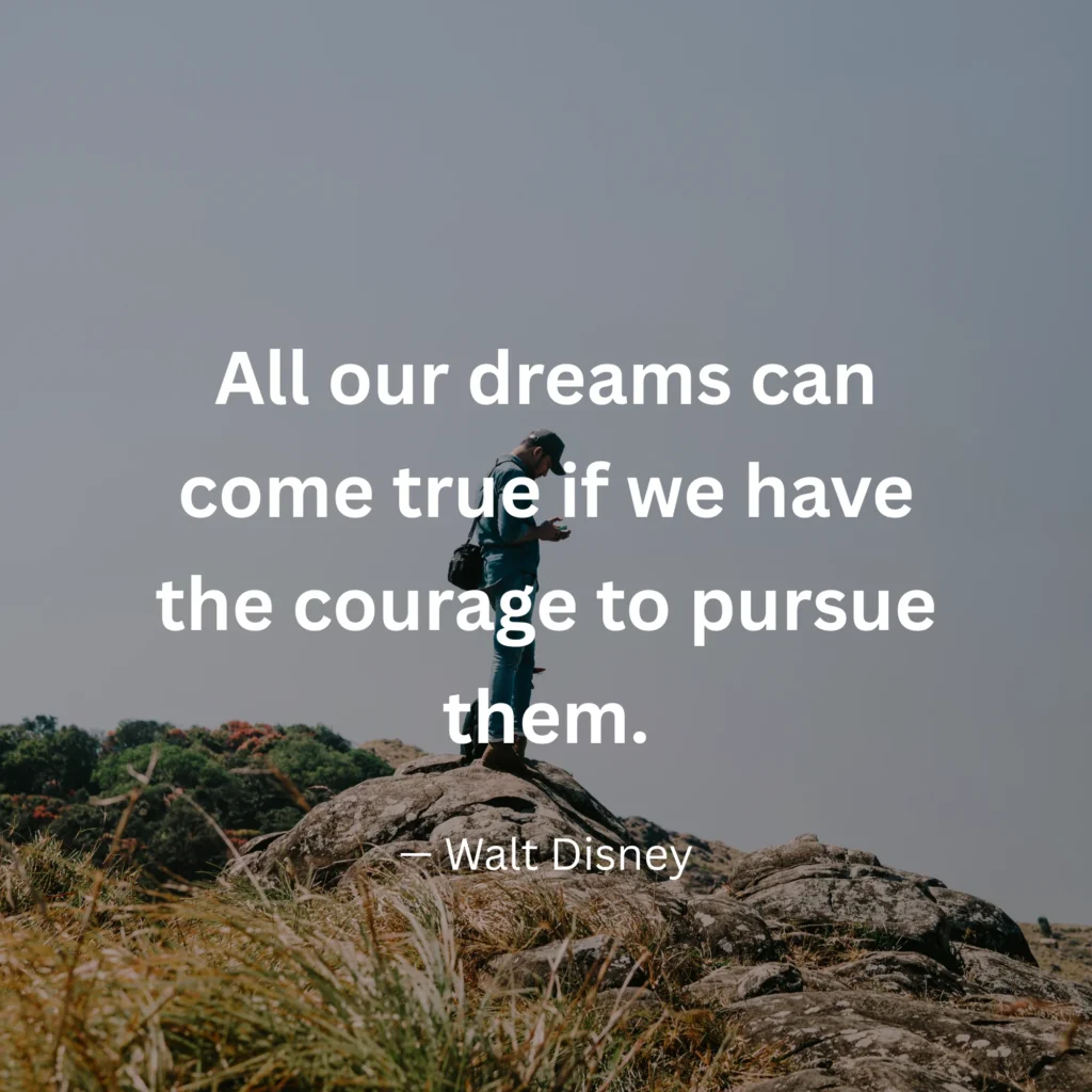 An inspirational graphic featuring a person standing on a rocky peak with text: "All our dreams can come true if we have the courage to pursue them." – Walt Disney