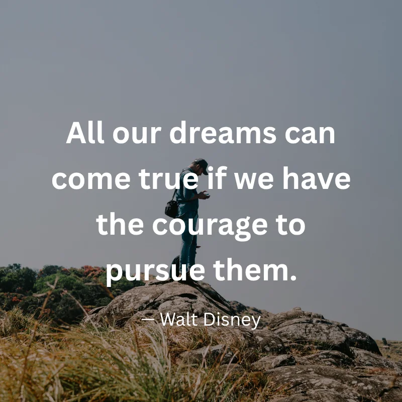 An inspirational graphic featuring a person standing on a rocky peak with text: "All our dreams can come true if we have the courage to pursue them." – Walt Disney