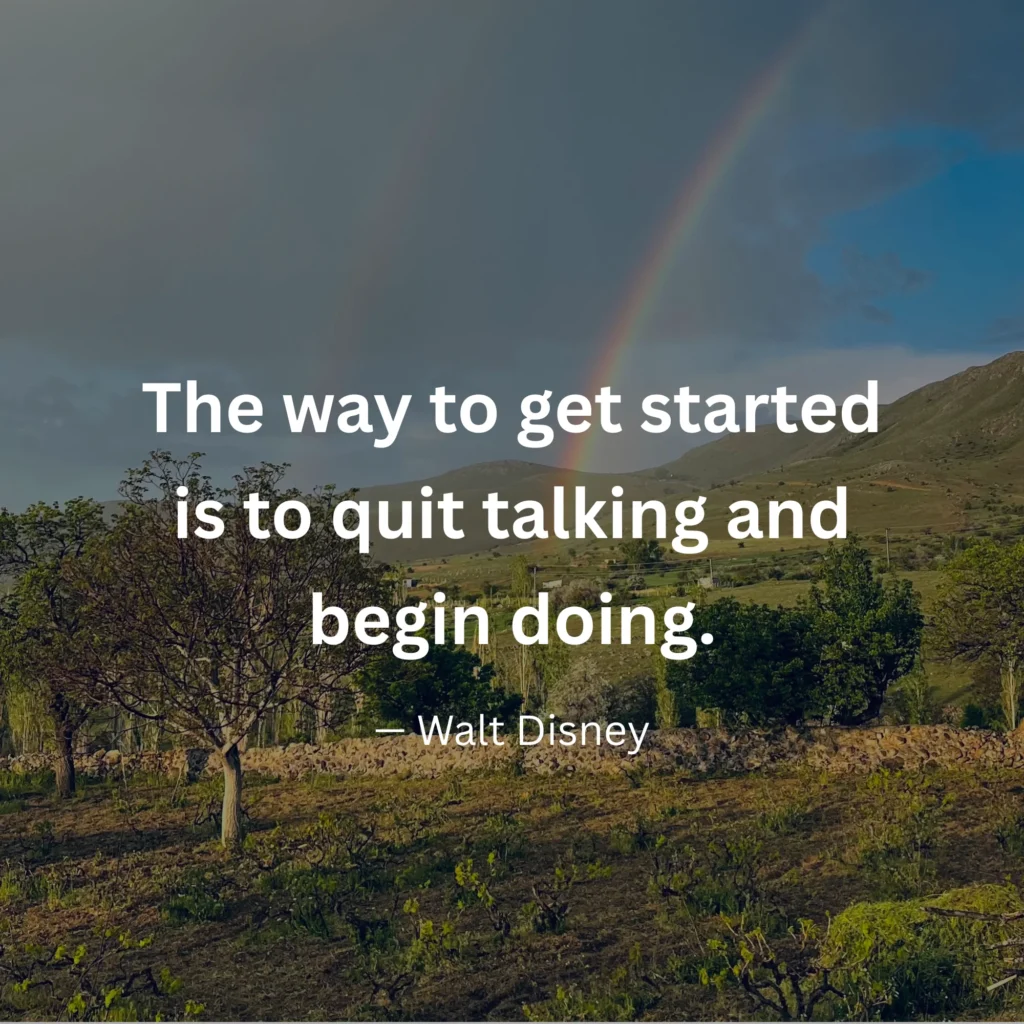 An inspirational graphic featuring a countryside landscape with a rainbow with text: "The way to get started is to quit talking and begin doing." – Walt Disney