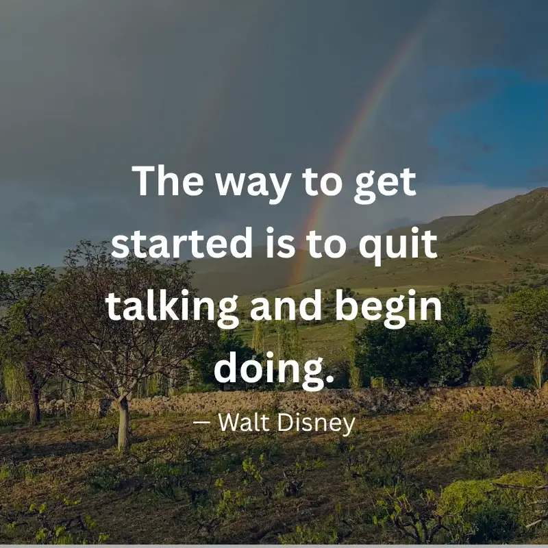An inspirational graphic featuring a countryside landscape with a rainbow with text: "The way to get started is to quit talking and begin doing." – Walt Disney