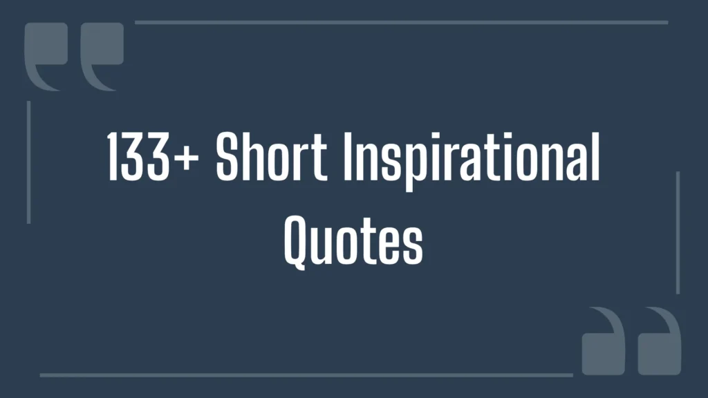 133+ Short Inspirational Quotes To Keep You Motivated