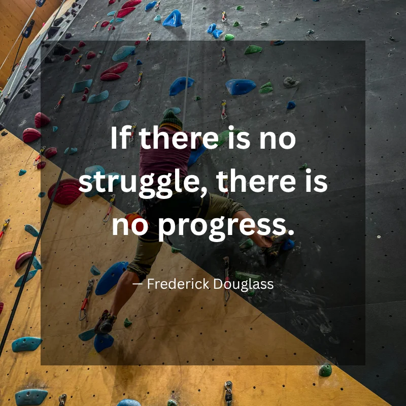 If there is no struggle, there is no progress. — Frederick Douglass