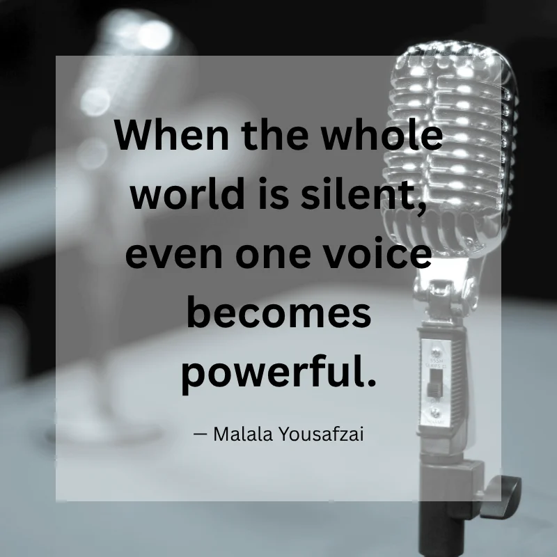 When the whole world is silent, even one voice becomes powerful. — Malala Yousafzai