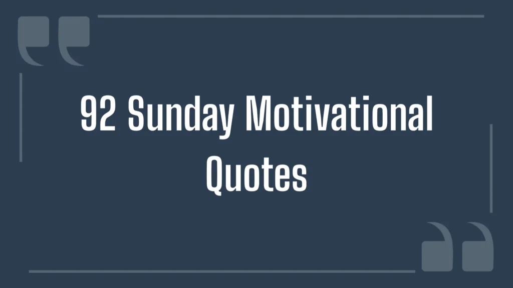 92 Sunday Motivational Quotes to Start Your Week Right
