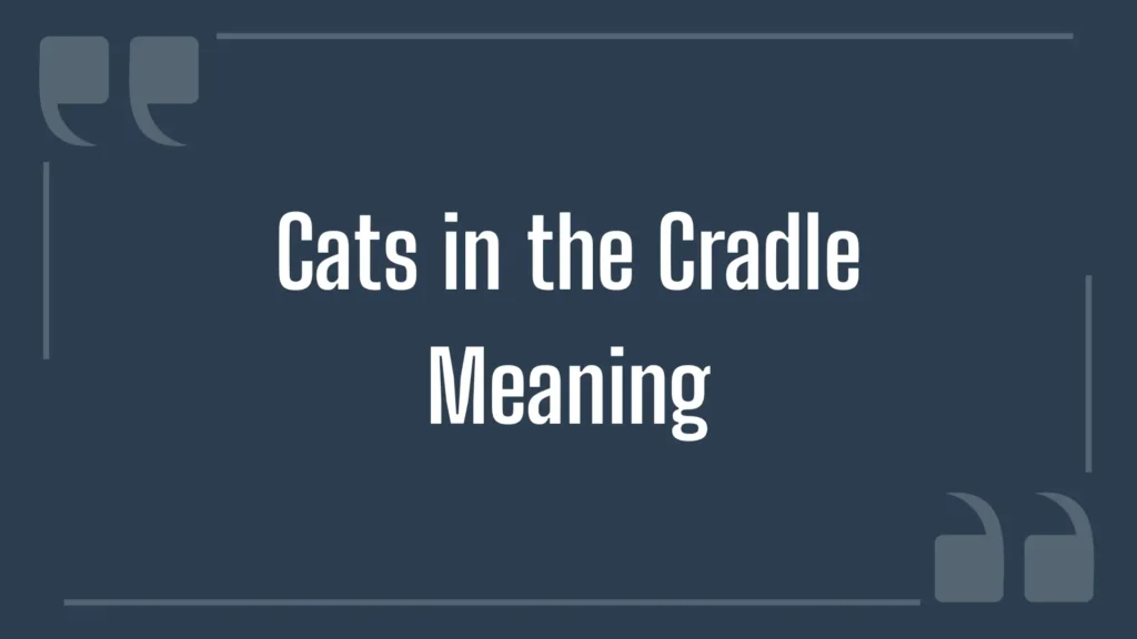 A dark blue graphic framed with quotation marks features white text explaining the cats in the cradle meaning for readers
