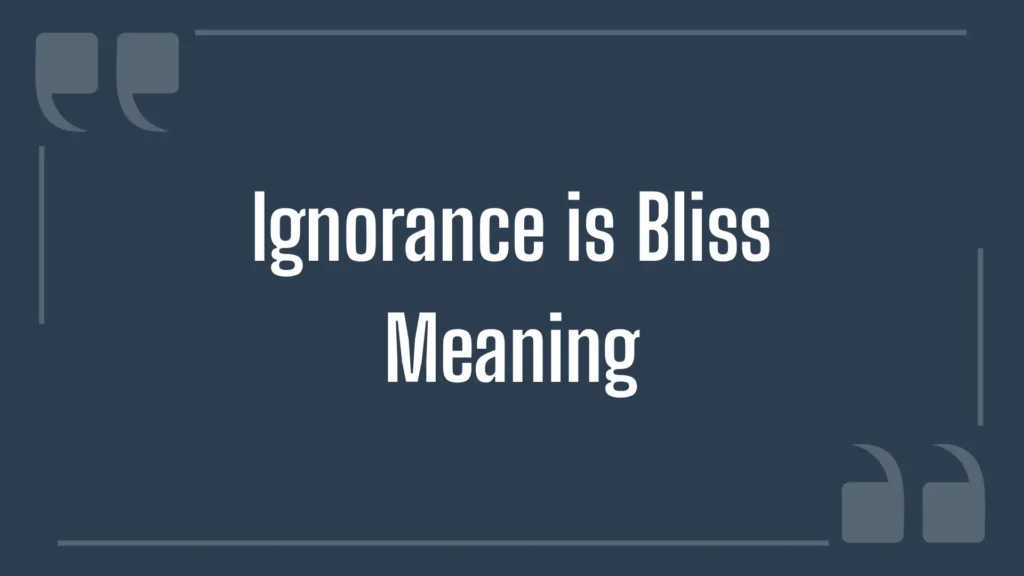 A dark blue graphic framed with quotation marks features white text explaining the ignorance is bliss meaning for viewers