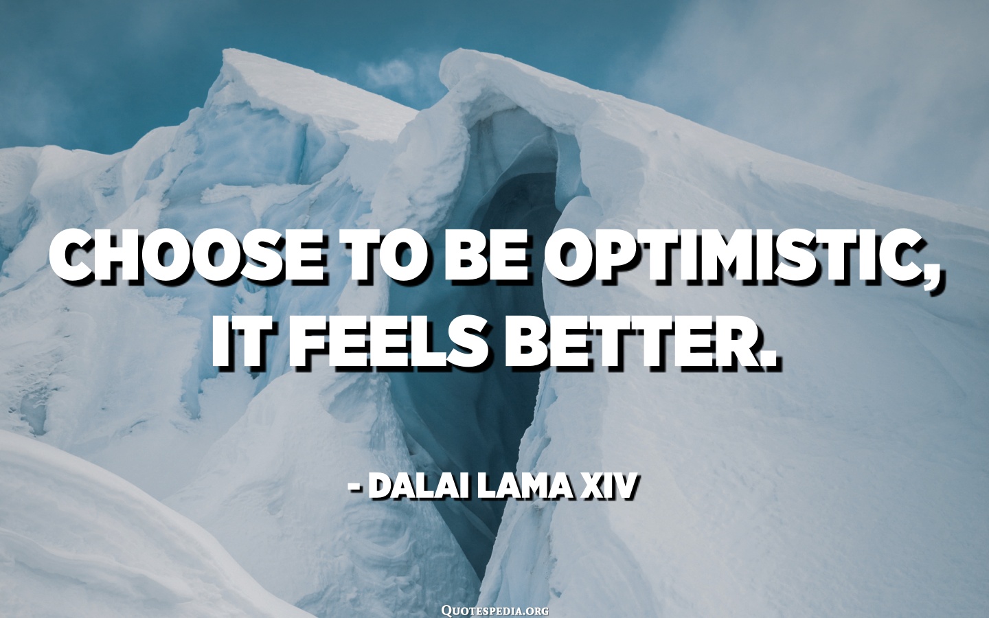 Choose To Be Optimistic, It Feels Better. - Dalai Lama XIV ...