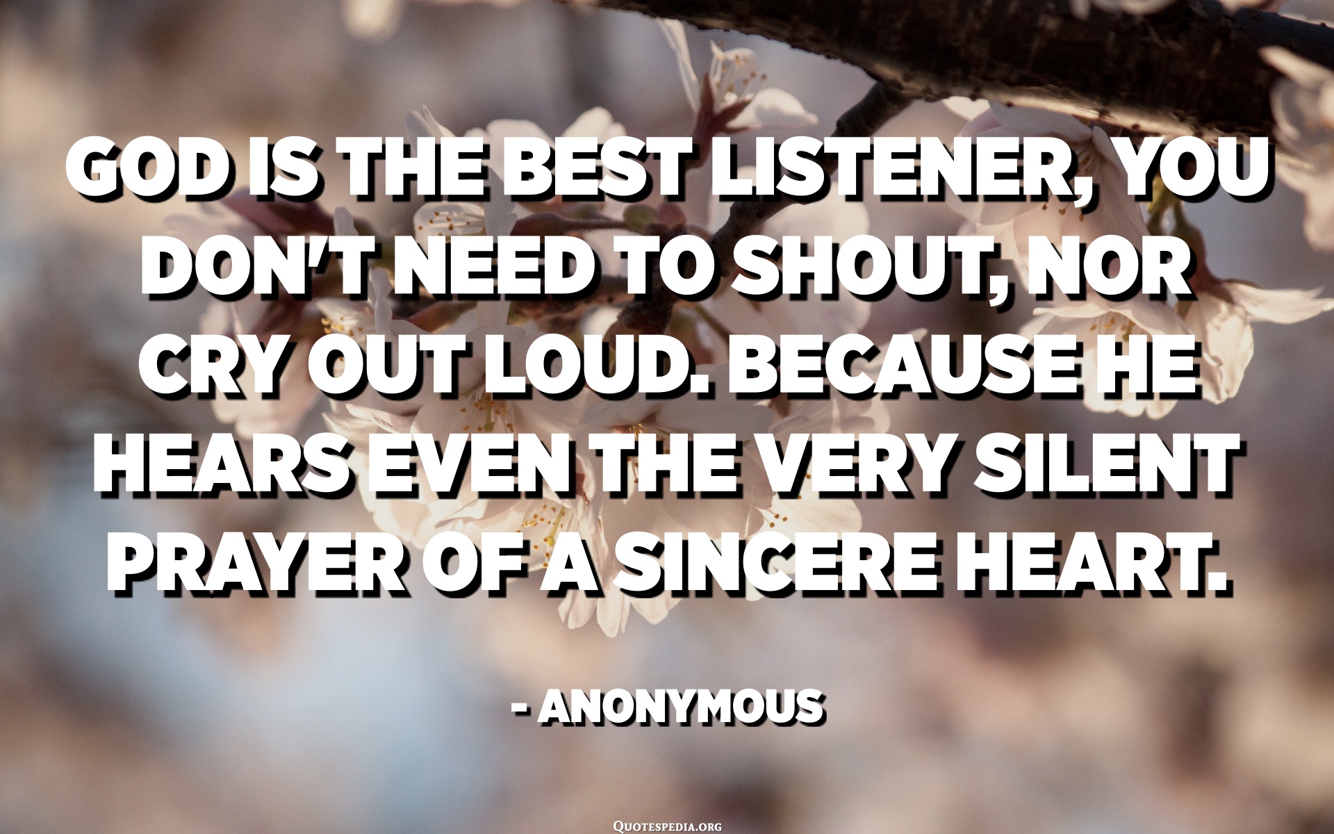 God Is The Best Listener, You Don't Need To Shout, Nor Cry Out Loud ...