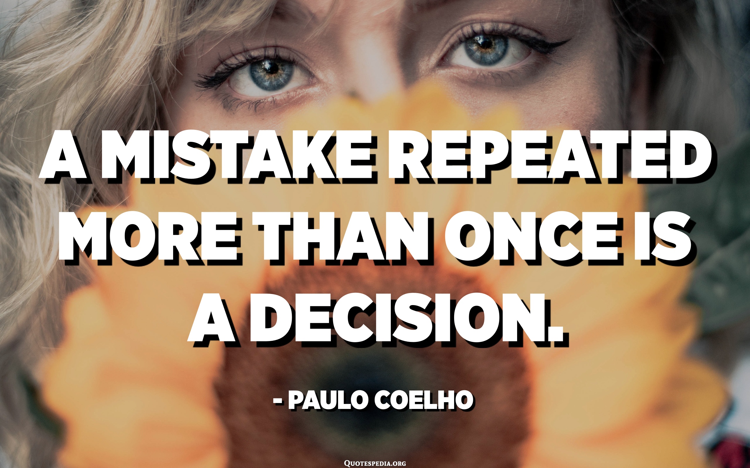 A Mistake Repeated More Than Once Is A Decision. - Paulo Coelho ...