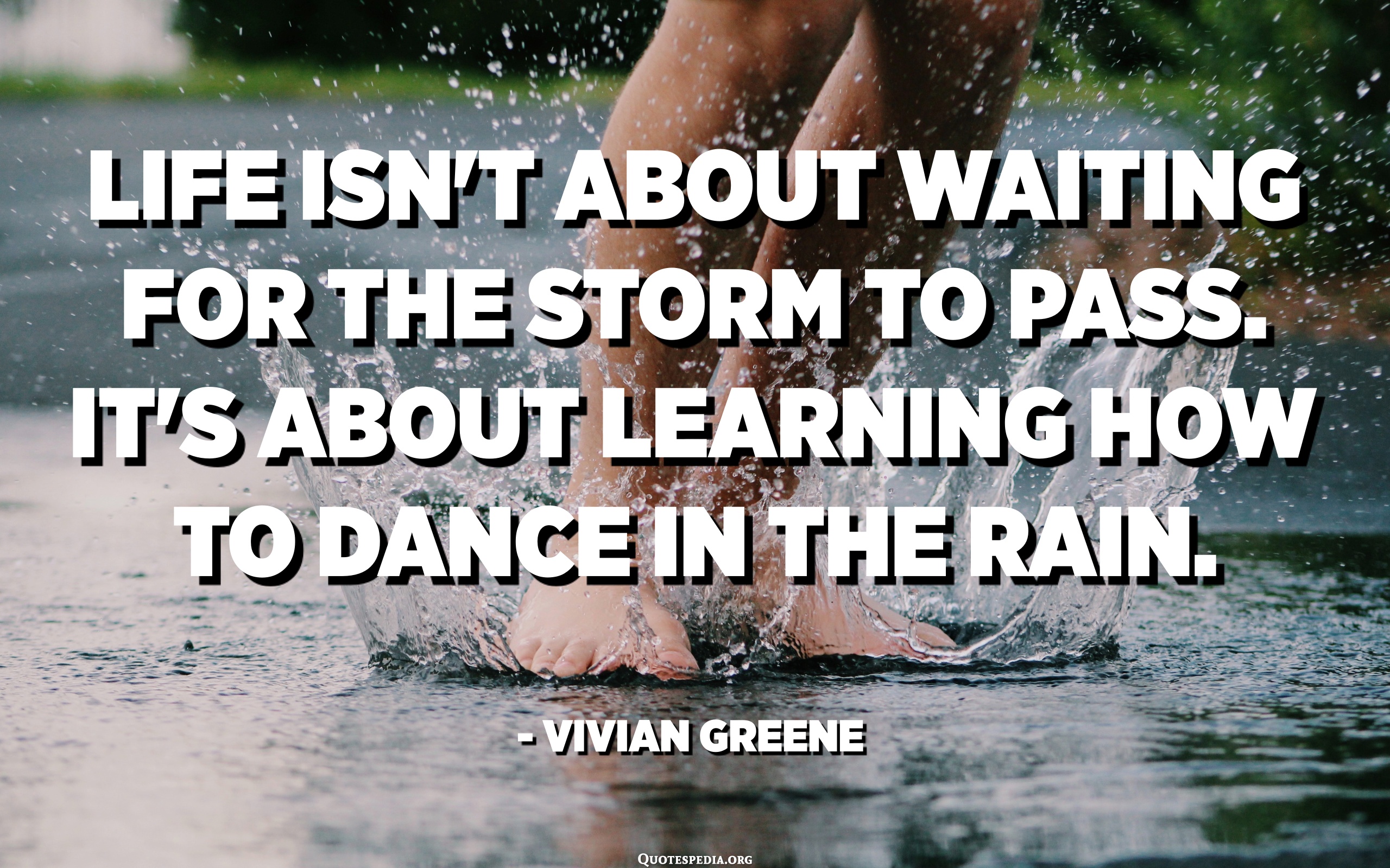 Life Isn't About Waiting For The Storm To Pass. It's About Learning How ...