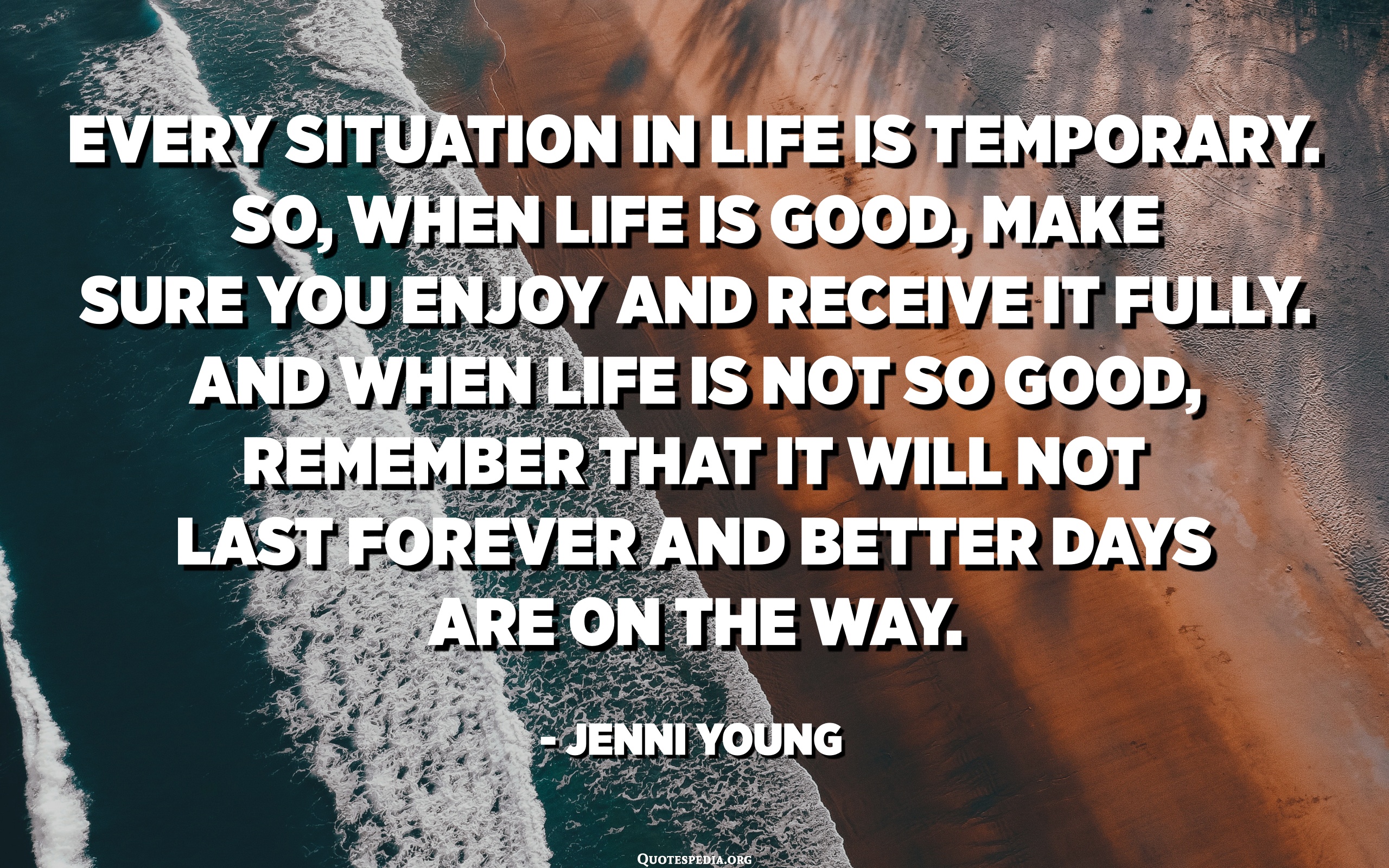 Every Situation In Life Is Temporary. So, When Life Is Good, Make Sure ...