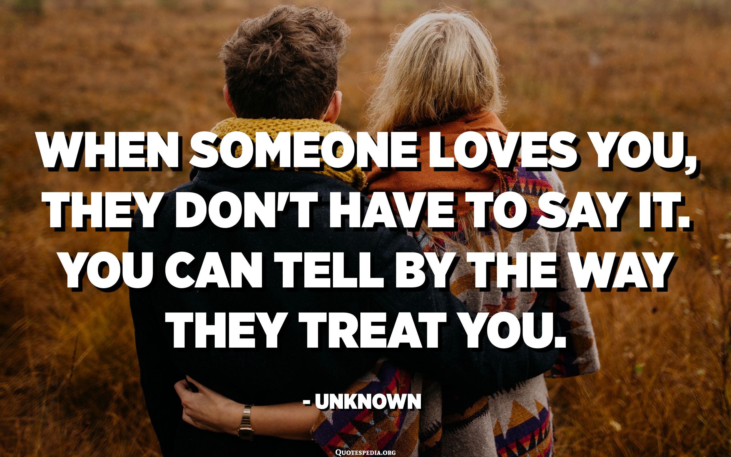 When Someone Loves You, They Don't Have To Say It. You Can Tell By The ...