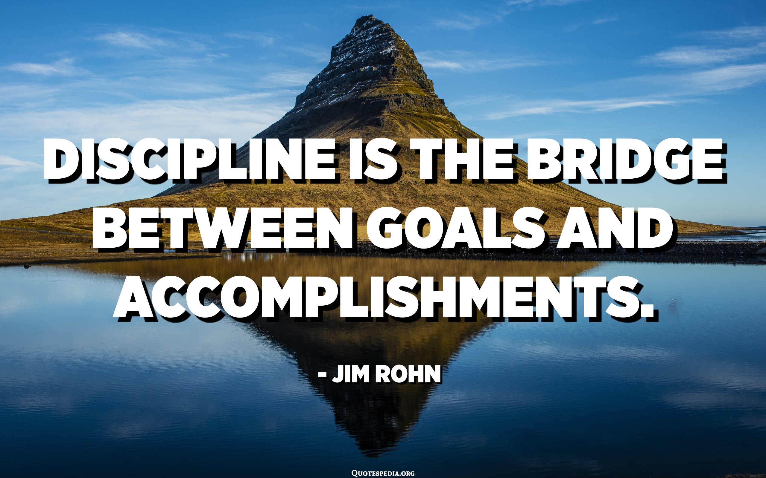 Discipline Is The Bridge Between Goals And Accomplishments. - Jim Rohn ...