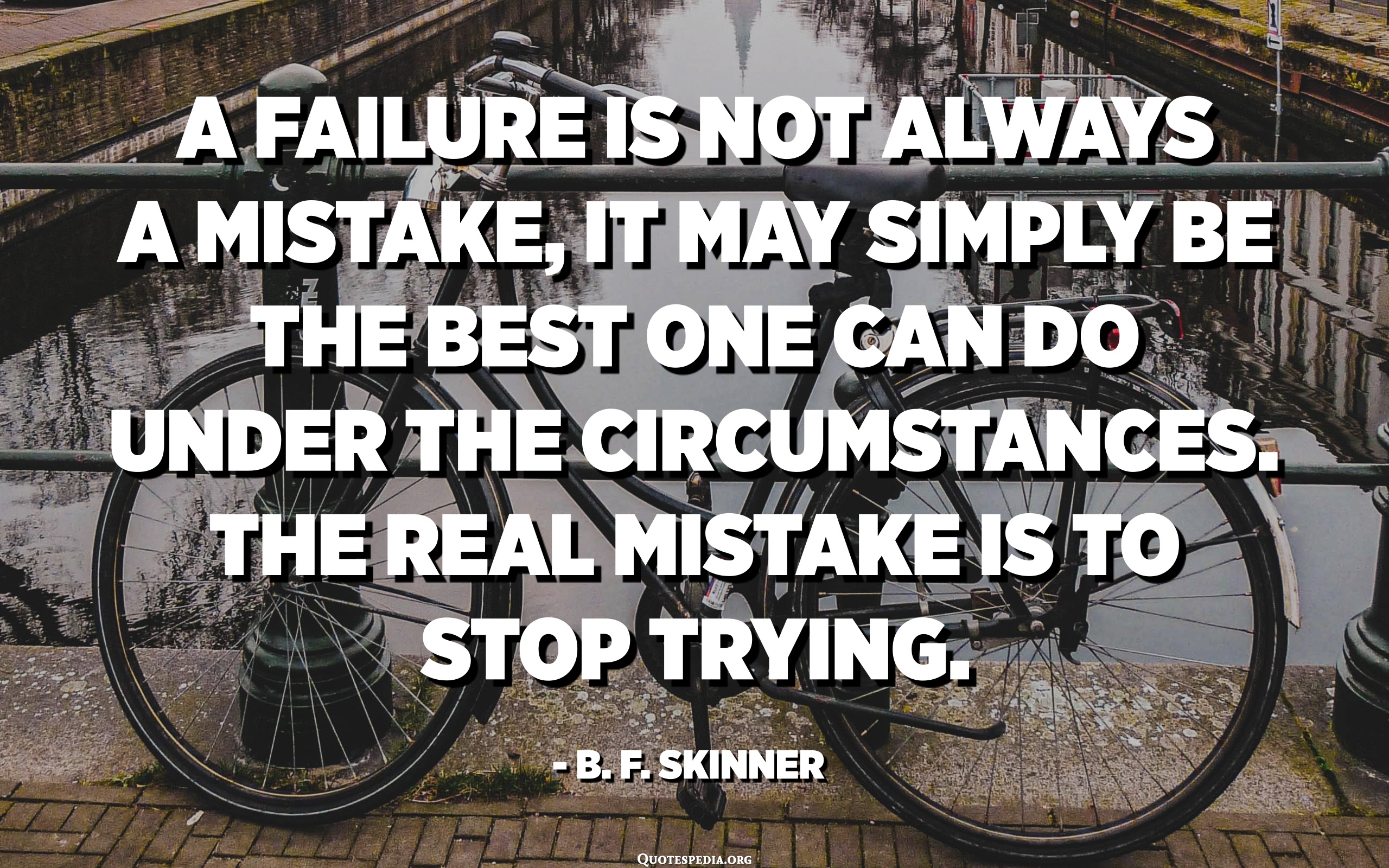 A Failure Is Not Always A Mistake, It May Simply Be The Best One Can Do ...